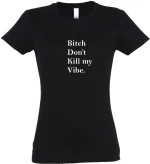 Γυναικεία Κοντομάνικη Μπούζα "Bitch Don`t Kill My Vibe" WTP852-Μαύρο